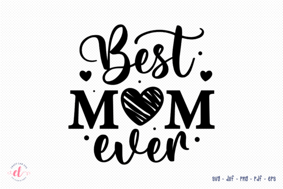 Best Mom Ever SVG Mother s Day SVG Graphics and Crafts