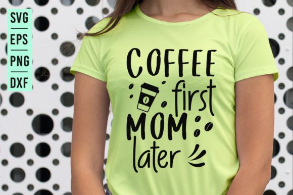Coffee First Mom Later - SVG Design Graphics and Crafts Review