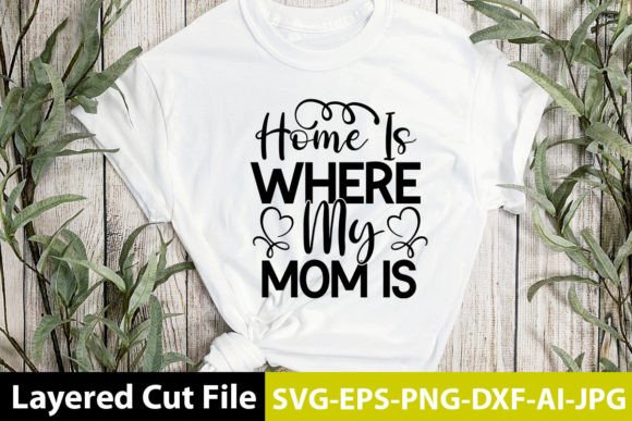Home is Where My Mom is SVG Design Graphics and Crafts