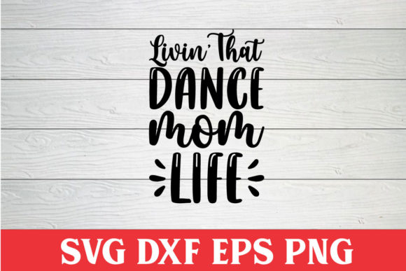 Livin’ That Dance Mom Life SVG Cut File Graphics and Crafts Review