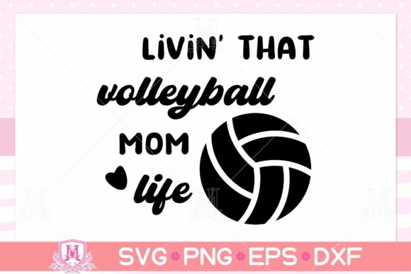Livin’ That Volleyball Mom Life SVG Graphics and Crafts Review