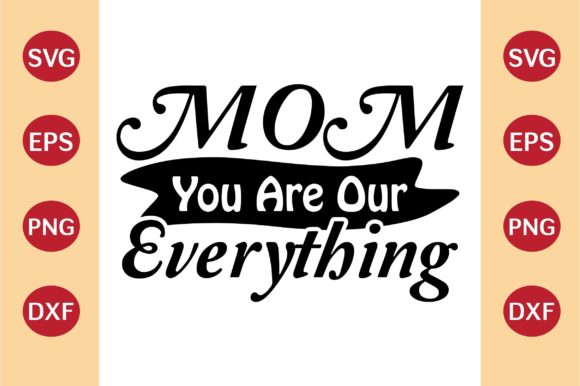Mother’s Day SVG, Mom You Are Our Everyt