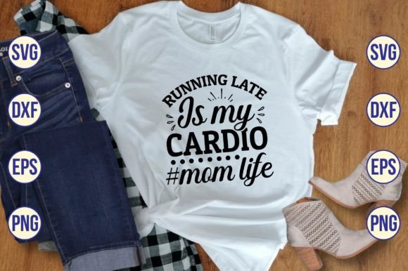 Running Late is My Cardio mom Life Svg Graphics and Crafts Review