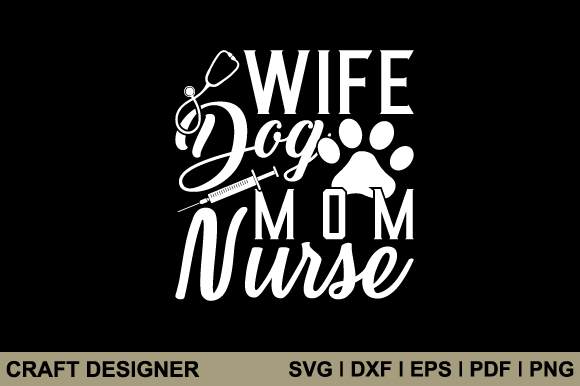 Wife Dog Mom Nurse Svg Printable File Graphics and Crafts Review