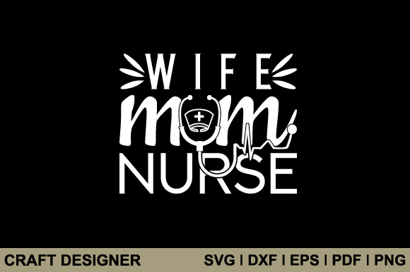 Wife Mom Nurse Svg Printable Cut File Graphics and Crafts