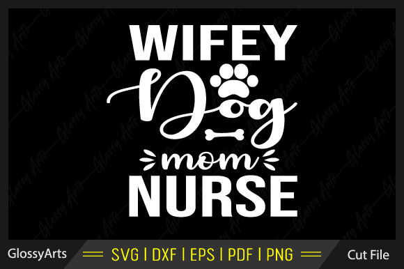 Wifey Dog Mom Nurse Svg Printable File Graphics and Crafts Review