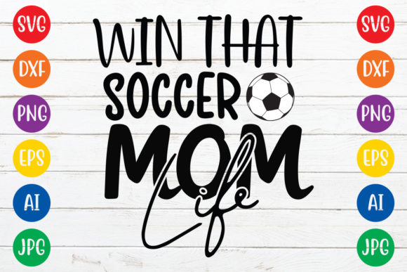 Win That Soccer Mom Life Svg Design Graphics and Crafts
